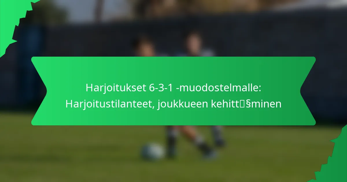 Harjoitukset 6-3-1 -muodostelmalle: Harjoitustilanteet, joukkueen kehittäminen