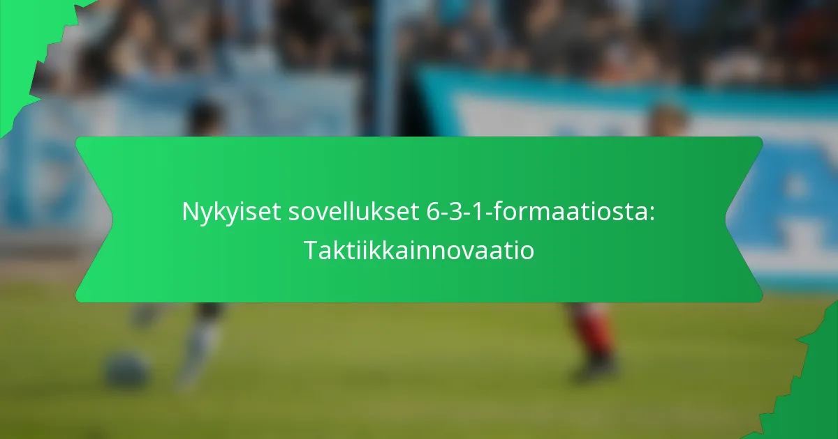 Nykyiset sovellukset 6-3-1-formaatiosta: Taktiikkainnovaatio