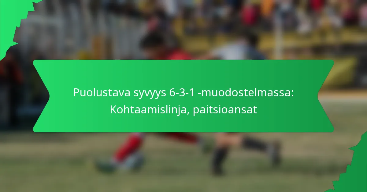Puolustava syvyys 6-3-1 -muodostelmassa: Kohtaamislinja, paitsioansat