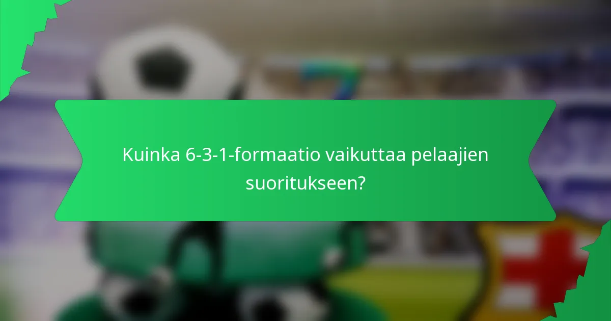 Kuinka 6-3-1-formaatio vaikuttaa pelaajien suoritukseen?
