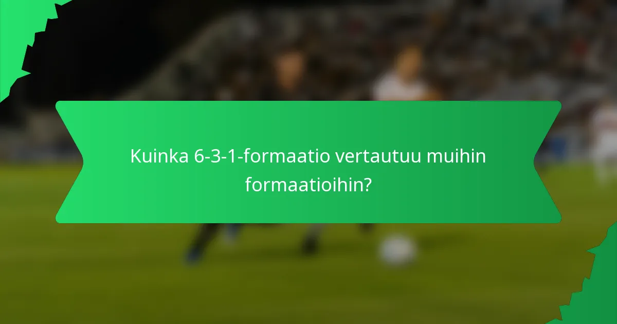 Kuinka 6-3-1-formaatio vertautuu muihin formaatioihin?