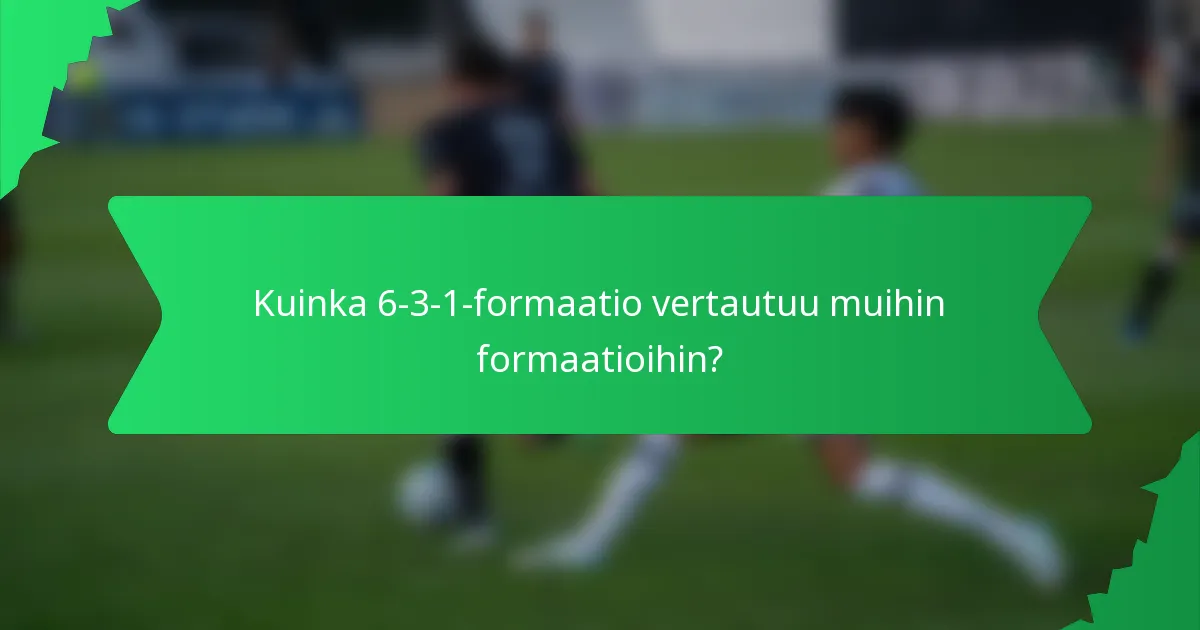 Kuinka 6-3-1-formaatio vertautuu muihin formaatioihin?