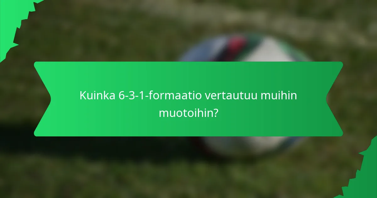 Kuinka 6-3-1-formaatio vertautuu muihin muotoihin?