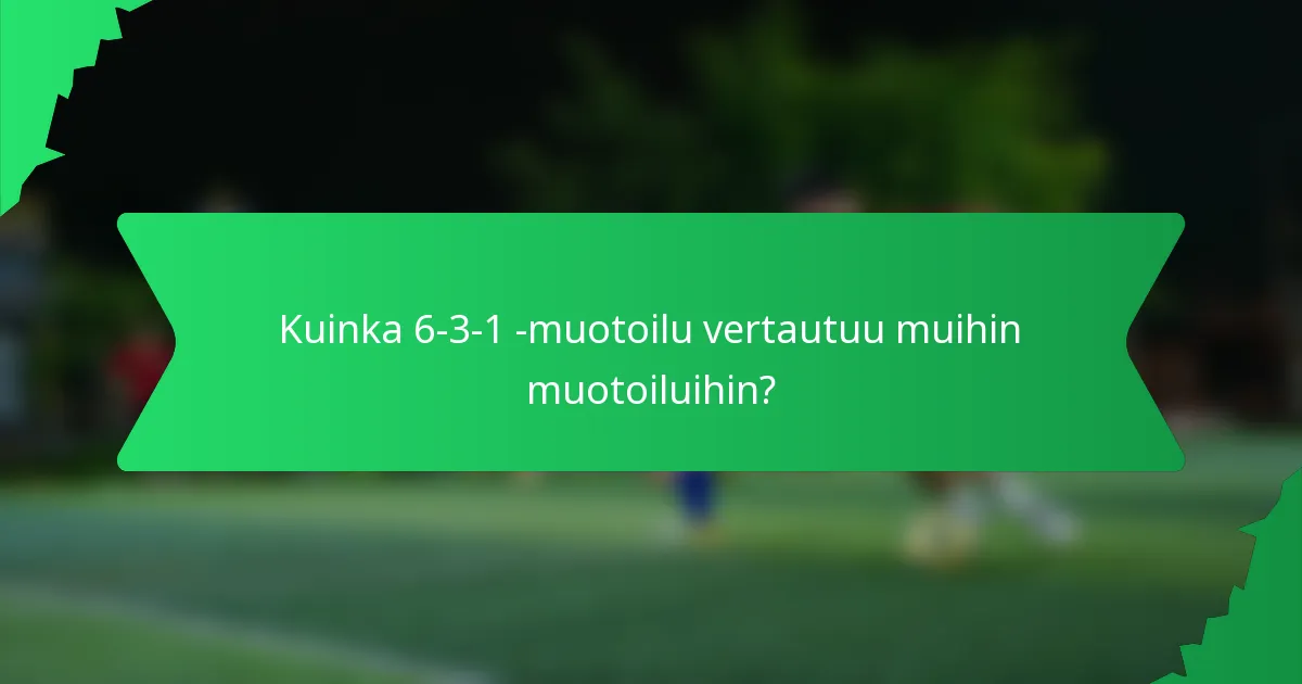 Kuinka 6-3-1 -muotoilu vertautuu muihin muotoiluihin?