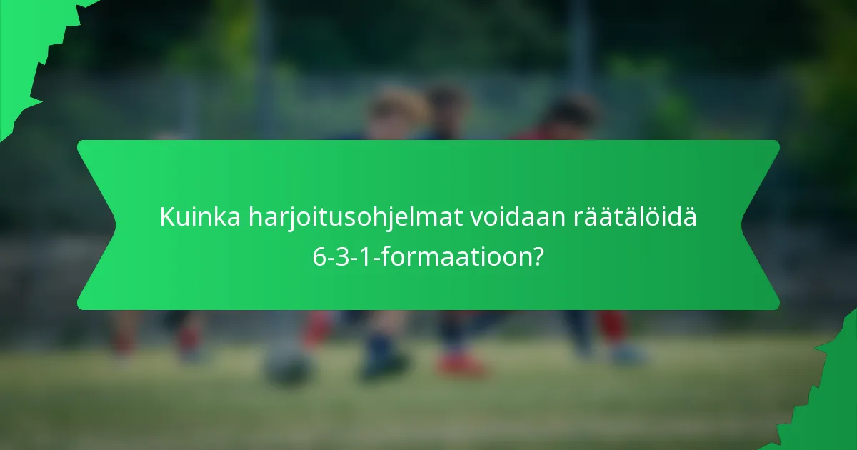 Kuinka harjoitusohjelmat voidaan räätälöidä 6-3-1-formaatioon?