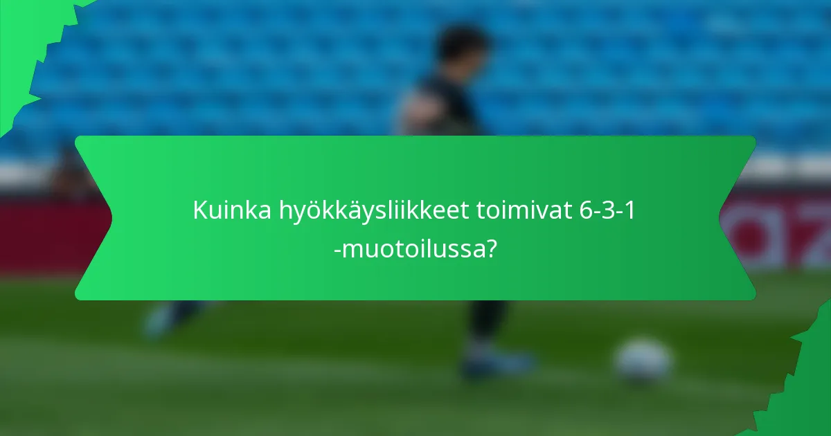 Kuinka hyökkäysliikkeet toimivat 6-3-1 -muotoilussa?