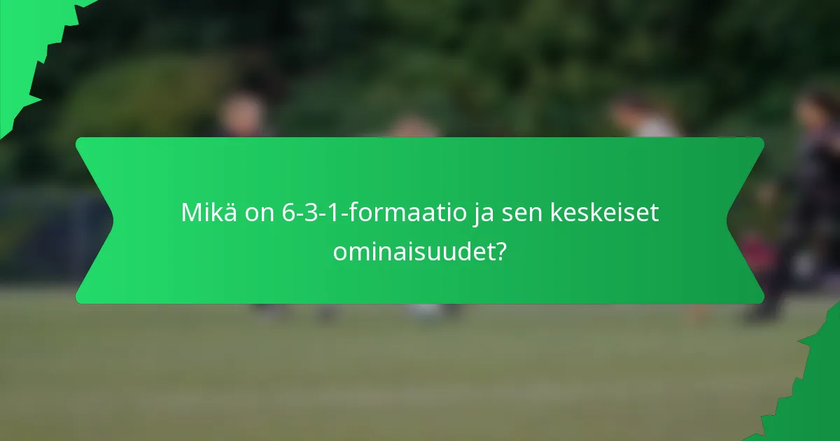 Mikä on 6-3-1-formaatio ja sen keskeiset ominaisuudet?