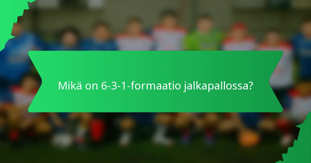 Mikä on 6-3-1-formaatio jalkapallossa?