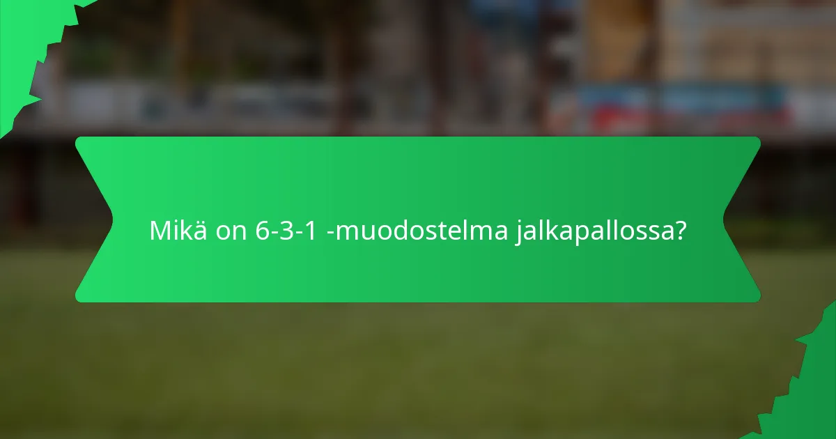 Mikä on 6-3-1 -muodostelma jalkapallossa?