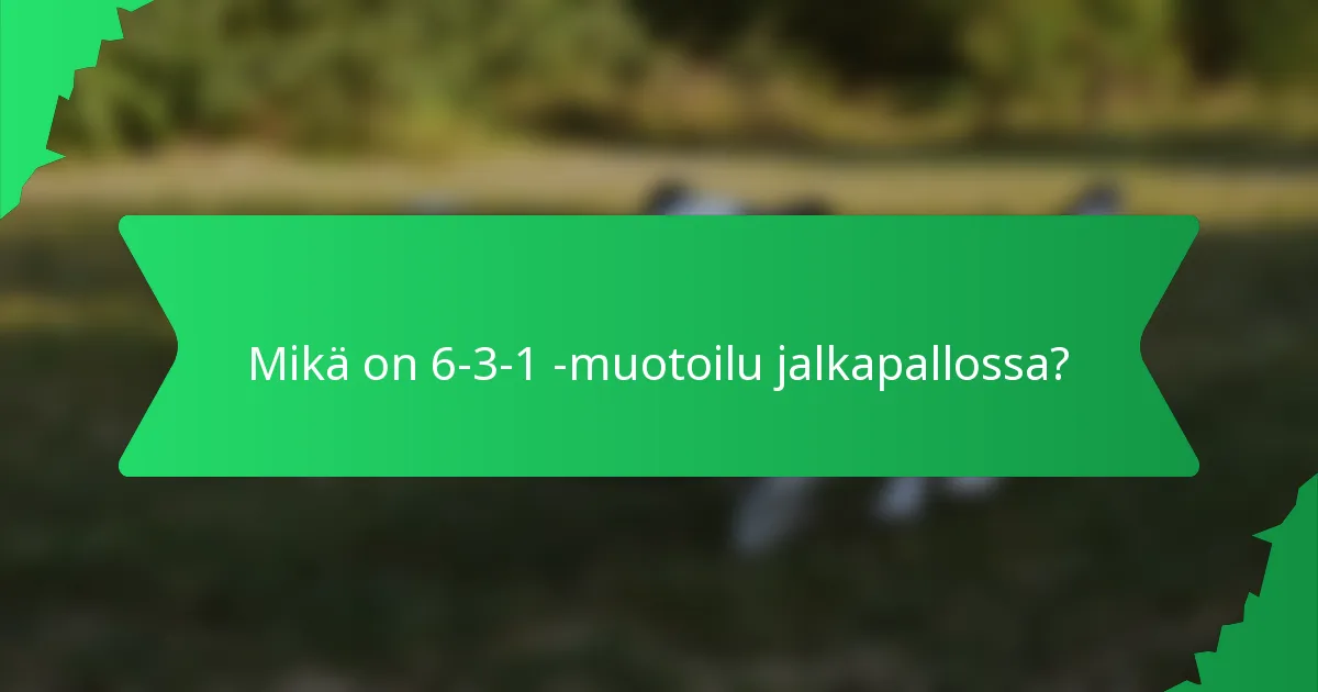 Mikä on 6-3-1 -muotoilu jalkapallossa?