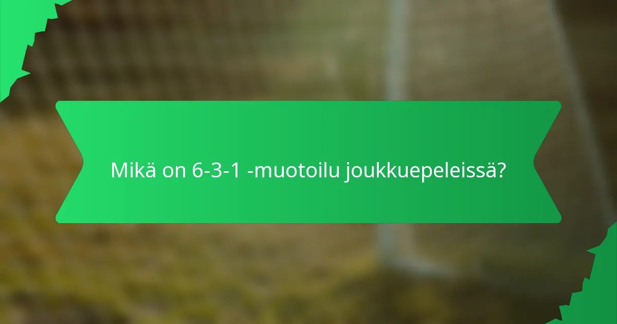 Mikä on 6-3-1 -muotoilu joukkuepeleissä?
