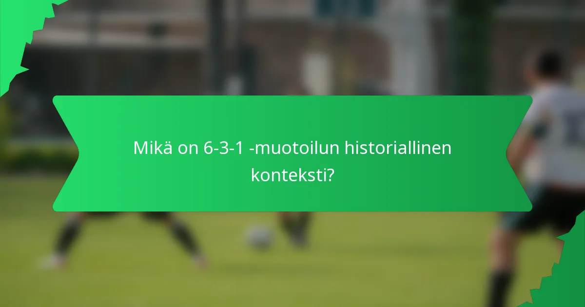 Mikä on 6-3-1 -muotoilun historiallinen konteksti?