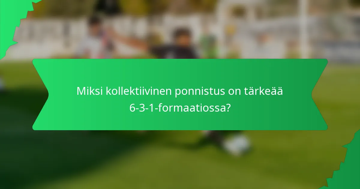 Miksi kollektiivinen ponnistus on tärkeää 6-3-1-formaatiossa?