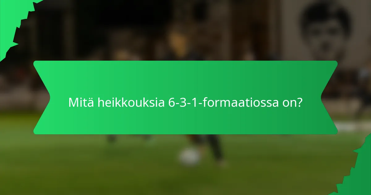 Mitä heikkouksia 6-3-1-formaatiossa on?