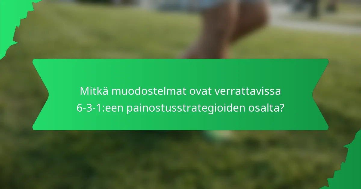 Mitkä muodostelmat ovat verrattavissa 6-3-1:een painostusstrategioiden osalta?
