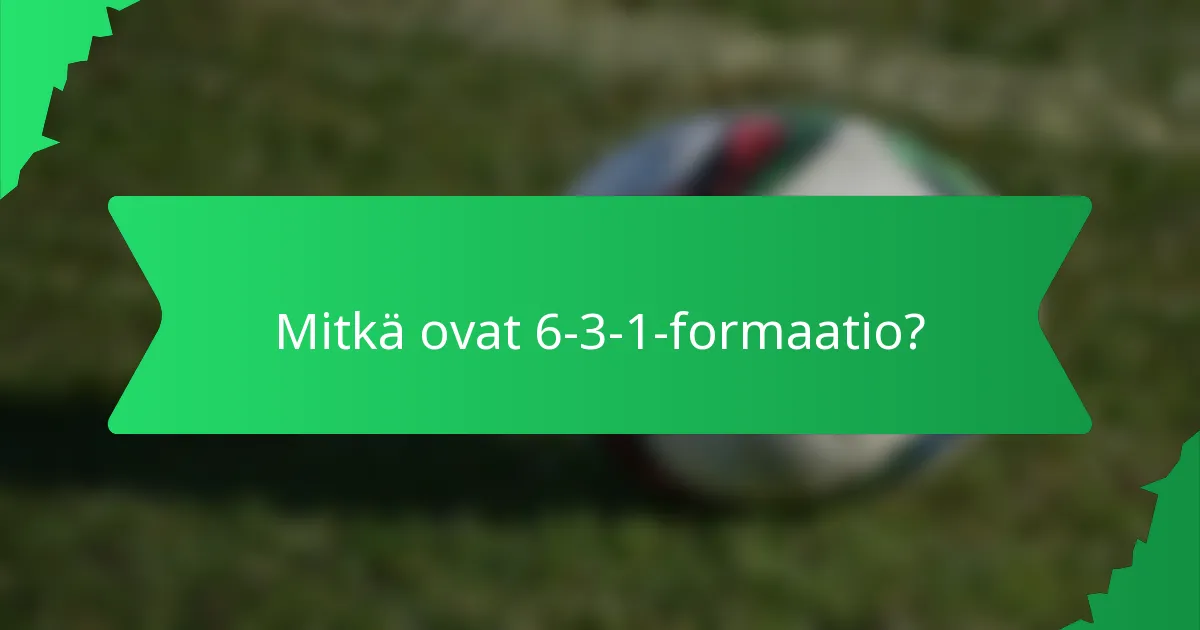 Mitkä ovat 6-3-1-formaatio?