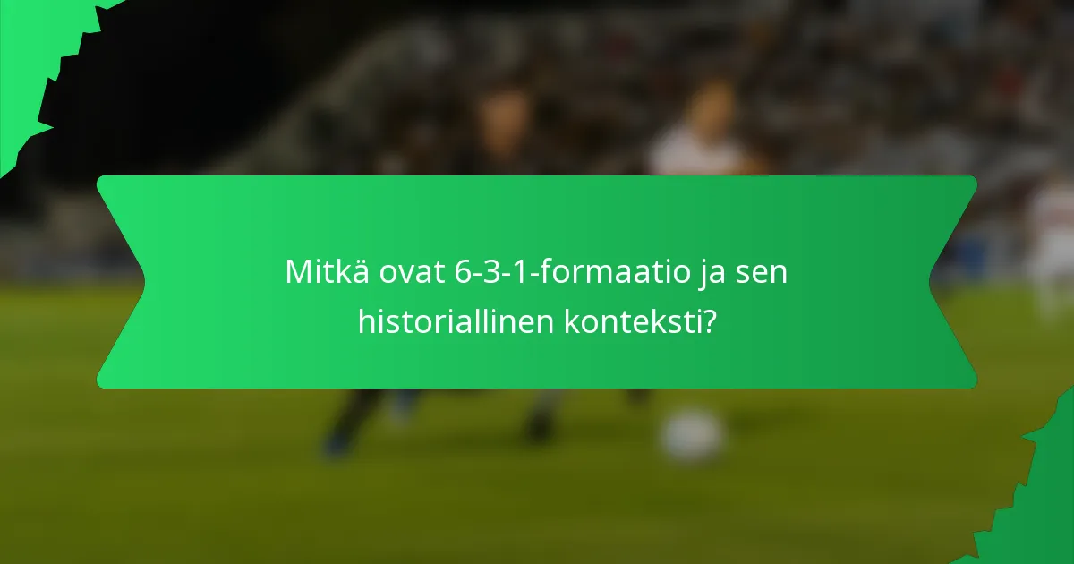 Mitkä ovat 6-3-1-formaatio ja sen historiallinen konteksti?