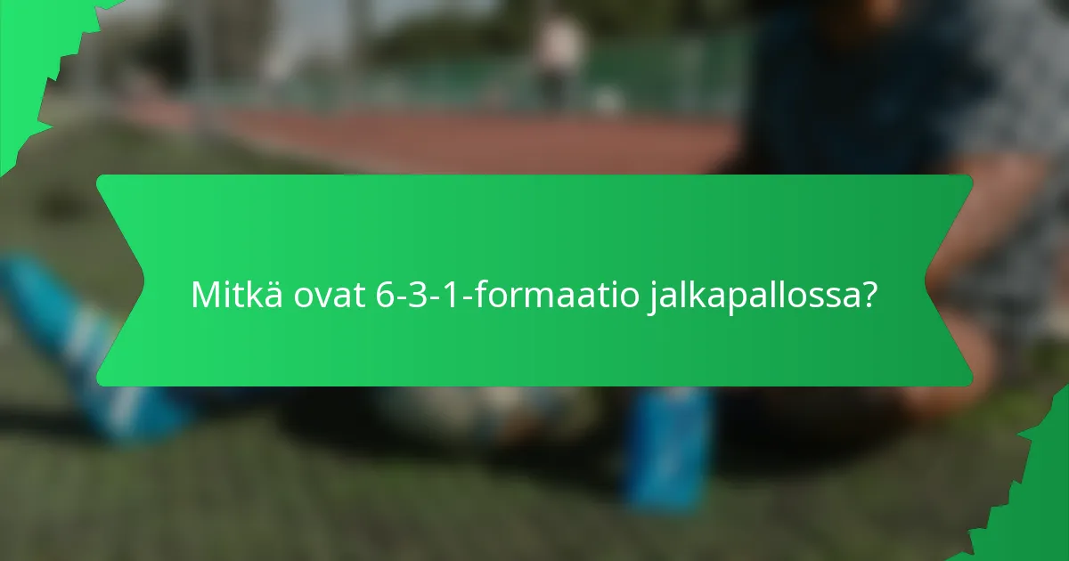 Mitkä ovat 6-3-1-formaatio jalkapallossa?