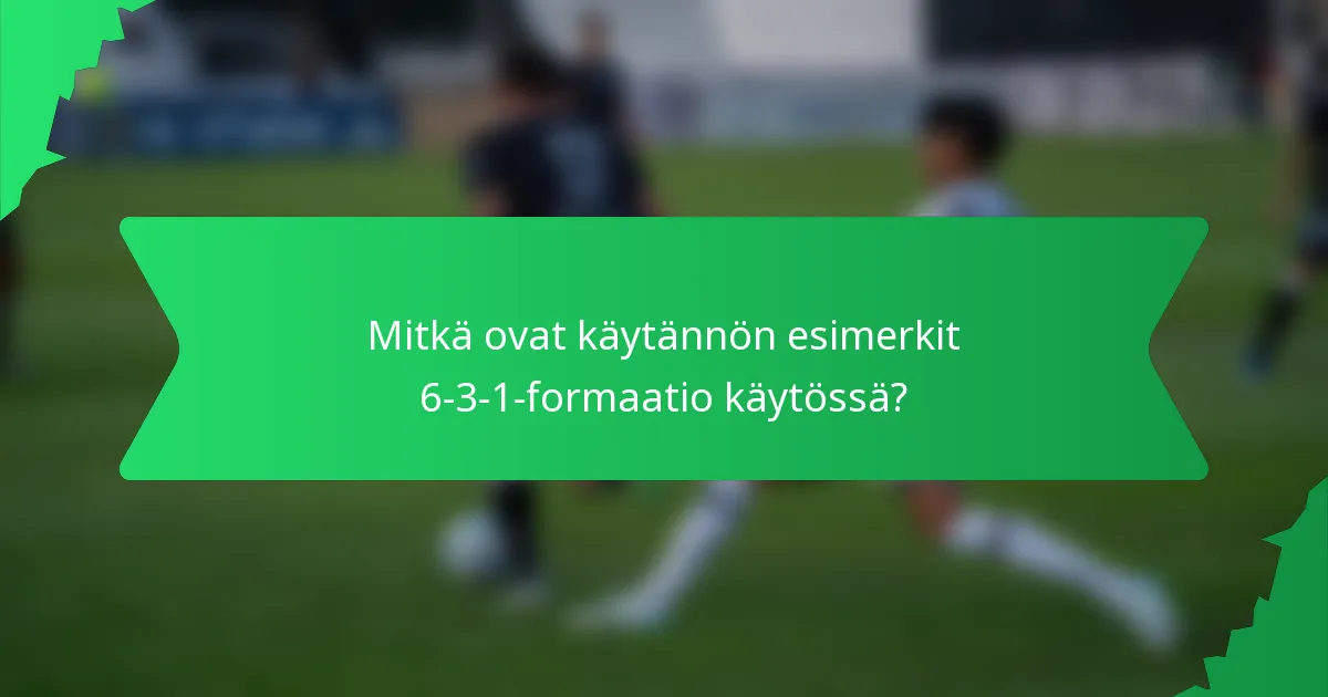 Mitkä ovat käytännön esimerkit 6-3-1-formaatio käytössä?